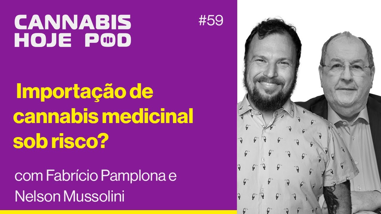 #59 Fabrício Pamplona e Nelson Mussolini – Importação de cannabis medicinal sob risco?