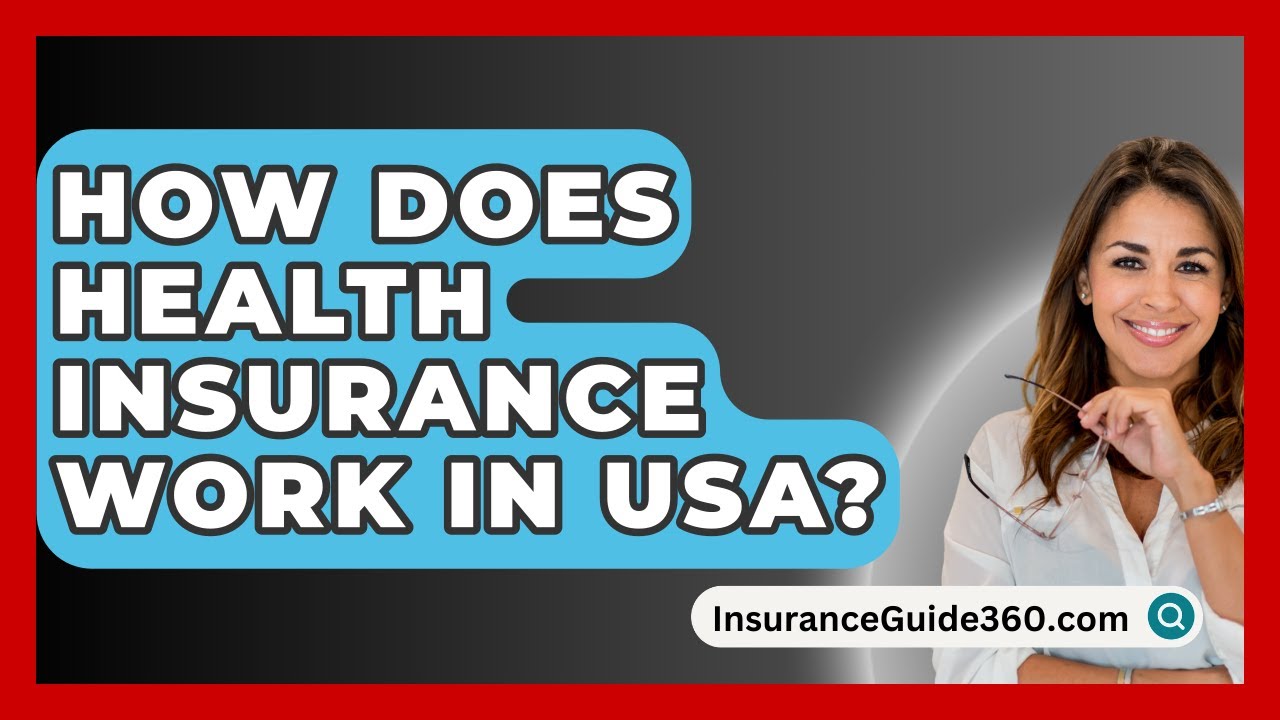 How Does Health Insurance Work In USA? –  InsuranceGuide360.com