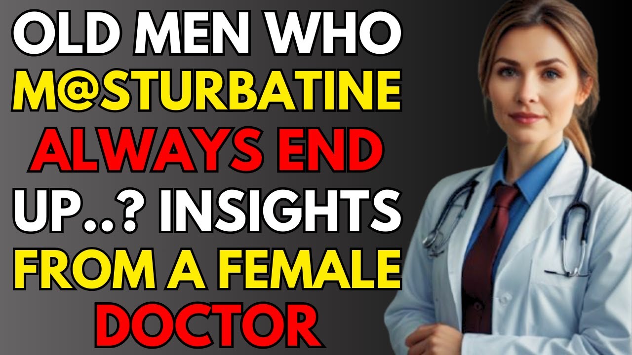 What HAPPENS When OLDER ADULTS M@STURBATE? | DOCTOR'S INSIGHTS You NEED TO KNOW